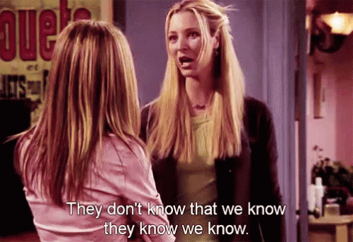 They don't know we know friends gif