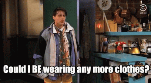 Could I be wearing any more clothes friends gif